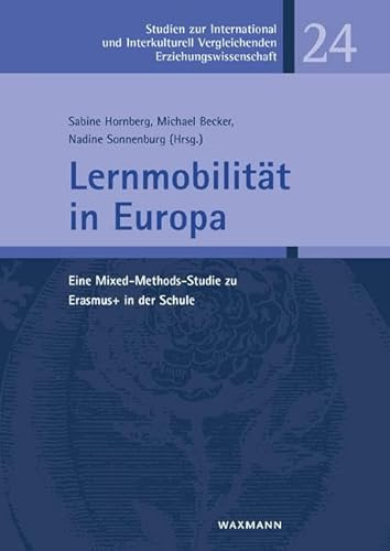Lernmobilität in Europa: Eine Mixed-Methods-Studie zu Erasmus+ in der Schule (Studien zur International und Interkulturell Vergleichenden Erziehungswissenschaft)