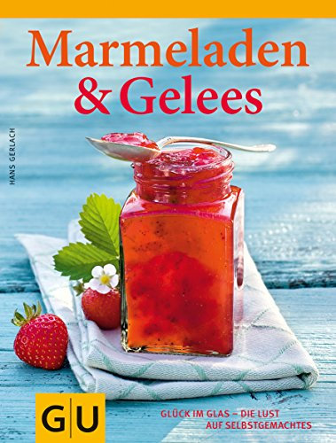 GU Themenkochbuch: Marmeladen & Gelees, Glück im Glas - die Lust auf Selbstgemachtes