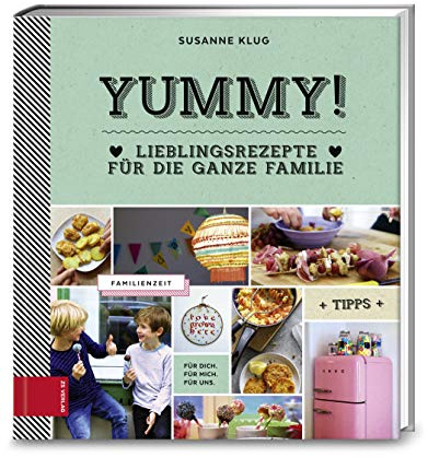 Yummy! Lieblingsrezepte für die ganze Familie