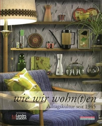 Wie wir wohn(t)en: Alltagskultur seit 1945