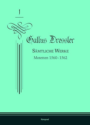 Gallus Dressler: Sämtliche Werke: Band 1: Motetten 1560–1562