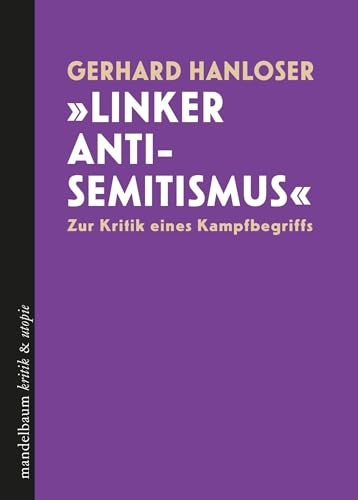 »Linker Antisemitismus«: Zur Kritik eines Kampfbegriffs (kritik & utopie)