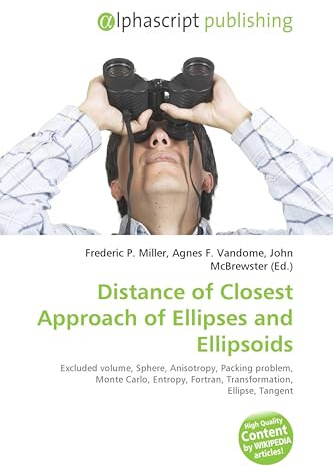 Distance of Closest Approach of Ellipses and Ellipsoids: Excluded volume, Sphere, Anisotropy, Packing problem, Monte Carlo, Entropy, Fortran, Transformation, Ellipse, Tangent