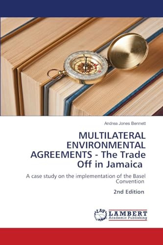 MULTILATERAL ENVIRONMENTAL AGREEMENTS - The Trade Off in Jamaica: A case study on the implementation of the Basel Convention 2nd Edition