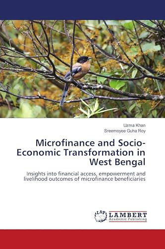 Microfinance and Socio-Economic Transformation in West Bengal: Insights into financial access, empowerment and livelihood outcomes of microfinance beneficiaries