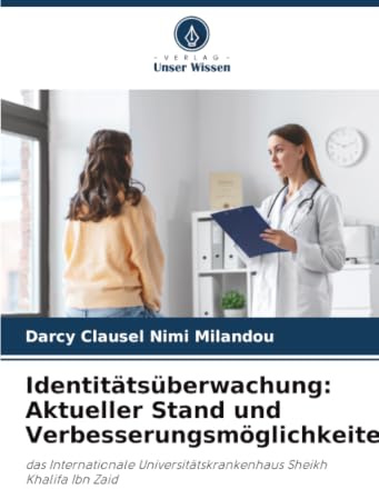 Identitätsüberwachung: Aktueller Stand und Verbesserungsmöglichkeiten: das Internationale Universitätskrankenhaus Sheikh Khalifa Ibn Zaid