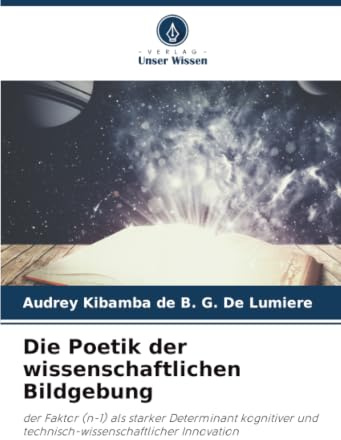 Die Poetik der wissenschaftlichen Bildgebung: der Faktor (n-1) als starker Determinant kognitiver und technisch-wissenschaftlicher Innovation