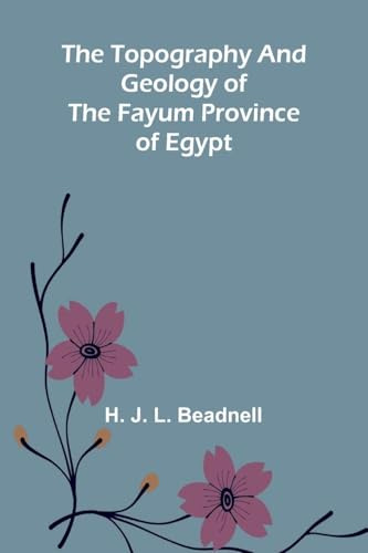 The topography and geology of the Fayum province of Egypt