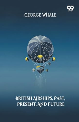 British Airships, Past, Present, And Future