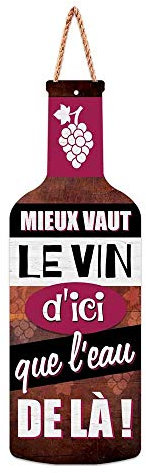 STC Pancarte Forme Bouteille - Mieux Vaut Le Vin d'ici Que l'eau de là !