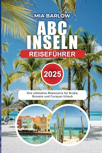 ABC ISLAND Reiseführer 2025: Ihre ultimative Ressource für Aruba-, Bonaire- und Curaçao-Urlaube