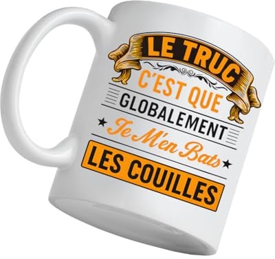 Le Truc C’est Que Globalement Je M’en Bats Les Couilles – Cadeau Original Humoristique Collègue Bureau Amis Famille – Idéal Cadeaux Anniversaire Noël Fête Pour Café Thé - Mug Humour Céramique 330 ml