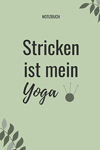 STRICKEN IST MEIN YOGA NOTIZBUCH: A5 52 Wochen Kalender als Geschenk für Strick-Begeisterte | Strickmuster Buch | Strickmusterheft | Strickbuch | Tagebuch | Journal
