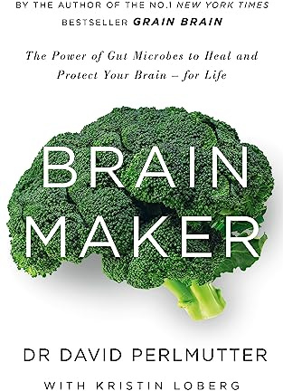 Brain Maker: The Power of Gut Microbes to Heal and Protect Your Brain - for Life