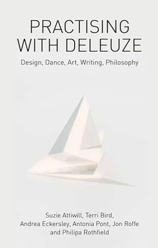 Practising with Deleuze: Design, Dance, Art, Writing, Philosophy