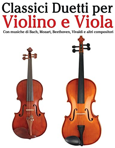 Classici Duetti per Violino e Viola: Facile Violino! Con musiche di Bach, Mozart, Beethoven, Vivaldi e altri compositori