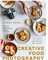 Creative Food Photography: How to Capture Exceptional Images of Food