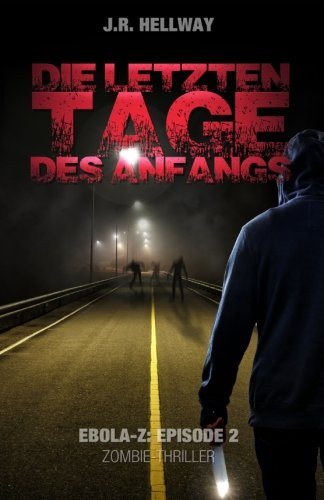 Die letzten Tage des Anfangs (Zombie-Thriller): Ebola-Z - Episode 2