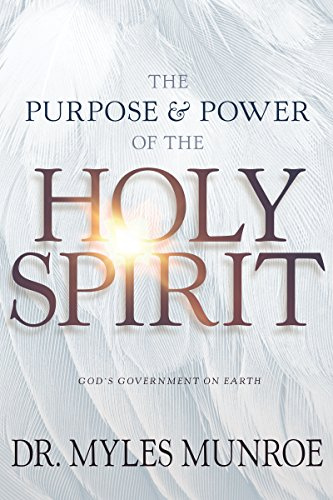 The Purpose and Power of the Holy Spirit: God's Government on Earth: God's Government on Earth (New Edition, Updated & Revised, Study Guide Questions Added)