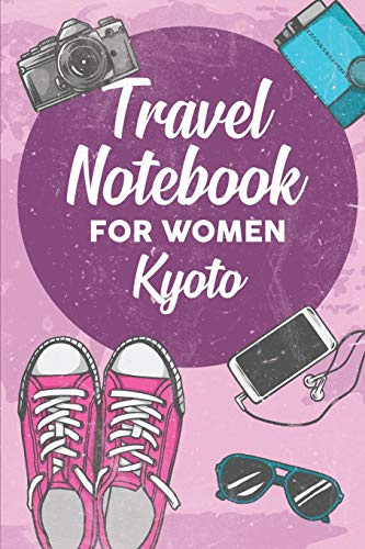 Travel Notebook for Women Kyoto: 6x9 Travel Journal or Diary with prompts, Checklists and Bucketlists perfect gift for your Trip to Kyoto for every Traveler