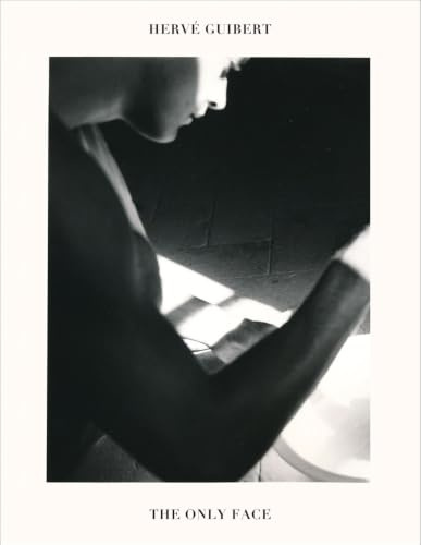 Hervé Guibert: The Only Face