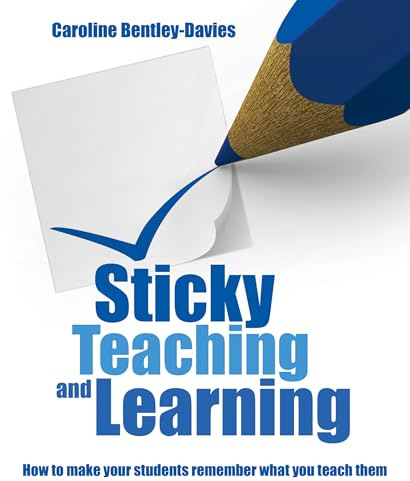 Sticky Teaching and Learning: How to make your students remember what you teach them