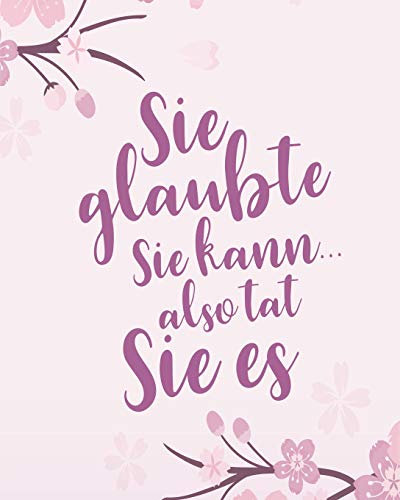 Sie glaubte sie kann, also tat sie es: Bullet Grid Journal für deine individuelle Planung, Motivation, Achtsamkeit und Kreativität I 150 seitiges ... zum Schreiben, Malen und Skizzieren I 014