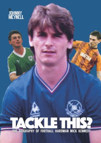 Tackle This?: The Biography Of Football Hardman Mick Kennedy