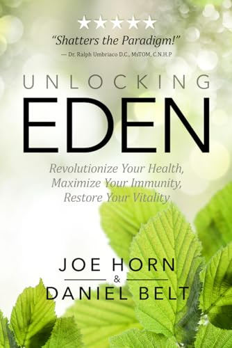 Unlocking Eden: Revolutionize Your Health, Maximize Your Immunity, Restore Your Vitality