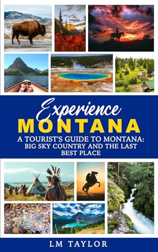 Experience Montana: A Tourist's Guide to Montana: Big Sky Country and The Last Best Place