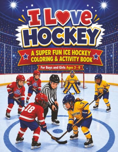 I Love Hockey | A Super Fun Ice Hockey Coloring & Activity Book: Hockey Puzzles, Coloring Pages & Activities for Boys And Girls Ages 3 - 6 (Sports Activity Books For All Ages)