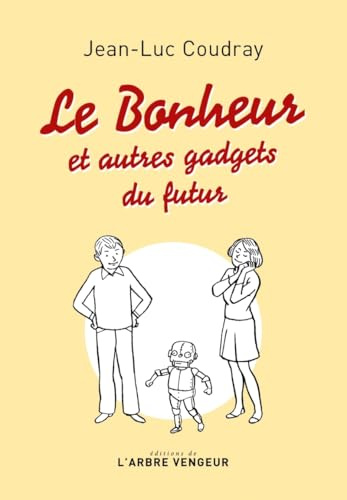 Le bonheur - et autres gadgets du futur