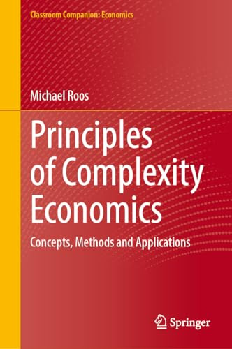 Principles of Complexity Economics: Concepts, Methods and Applications (Classroom Companion: Economics)