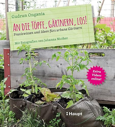 An die Töpfe, gärtnern, los!: Praxiswissen und Ideen fürs urbane Gärtnern