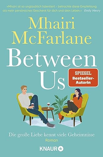 Between Us - Die große Liebe kennt viele Geheimnisse: Roman | Frech, witzig und voller echter Gefühle: Britische RomCom von Bestseller-Autorin Mhairi McFarlane