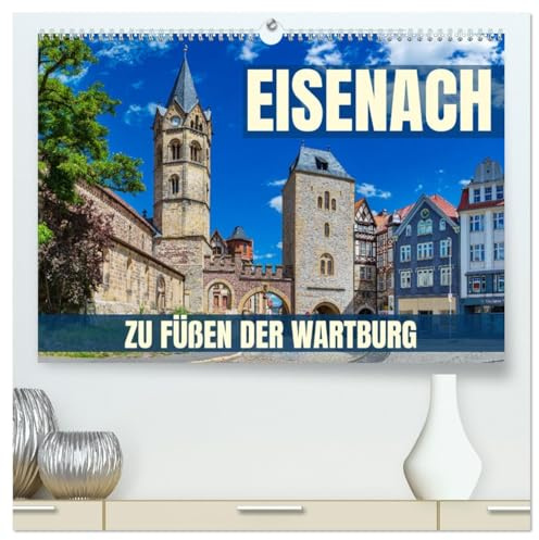Eisenach - zu Füßen der Wartburg (hochwertiger Premium Wandkalender 2026 DIN A2 quer), Kunstdruck in Hochglanz: Fotoreise durch Eisenach, eine Stadt am Fuß der mächtigen Burg (CALVENDO Orte)