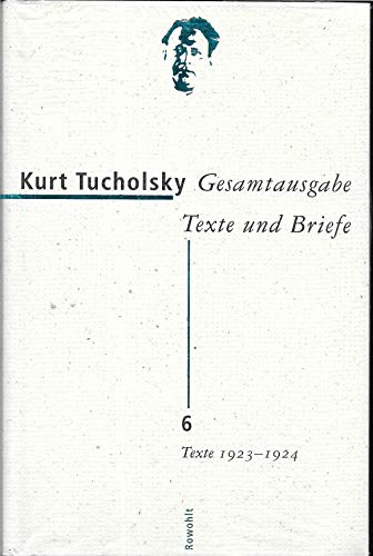 Gesamtausgabe Texte und Briefe 6: Texte 1923 - 1924 (Tucholsky: Gesamtausgabe Texte und Briefe, Band 6)