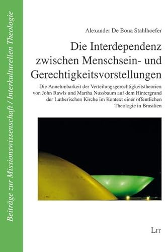 Die Interdependenz zwischen Menschsein- und Gerechtigkeitsvorstellungen: Die Annehmbarkeit der Verteilungsgerechtigkeitstheorien von John Rawls und ... to Mission Studies / Intercultural Theology)