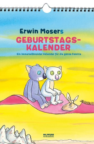 Erwin Mosers Geburtstagskalender: Ein immerwährender Kalender für die ganze Familie