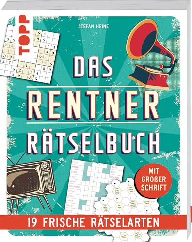 Das Rentner-Rätselbuch – 19 frische Rätselarten mit Nostalgie-Effekt.: Wunderschön gestaltete Rätsel, jetzt mit großer Schrift!