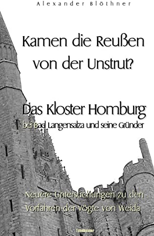Kamen die Reussen von der Unstrut? - Das Kloster Homburg bei Bad Langensalza und seine Gründer: Neuere Untersuchungen zu den Vorfahren der Vögte von Weida