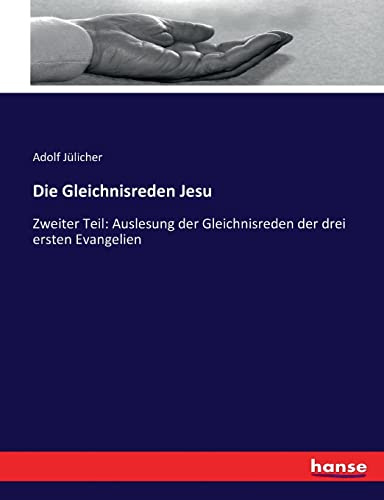 Die Gleichnisreden Jesu: Zweiter Teil: Auslesung der Gleichnisreden der drei ersten Evangelien