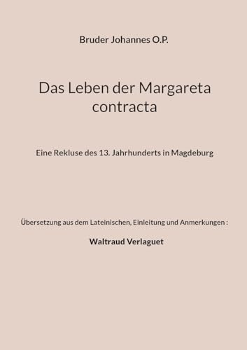Das Leben der Margareta contracta: Eine Rekluse des 13. Jahrhunderts in Magdeburg