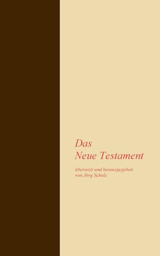 Das Neue Testament: übersetzt und herausgegeben von Jörg Scholz