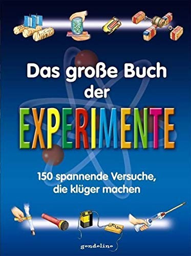 Das große Buch der Experimente: Entdecke 150 spannende Versuche, die begeistern - Sachbuch zum Mitmachen und experimentieren für Kinder ab 9 Jahren