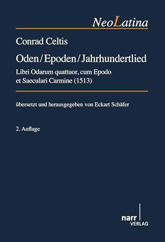 Conrad Celtis: Oden / Epoden / Jahrhundertlied: Libri Odarum quattuor, cum Epodo et Saeculari Carmine (1513) (NeoLatina)