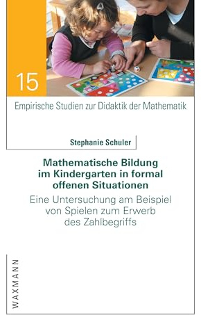 Mathematische Bildung im Kindergarten in formal offenen Situationen: Eine Untersuchung am Beispiel von Spielen zum Erwerb des Zahlbegriffs (Empirische Studien zur Didaktik der Mathematik)