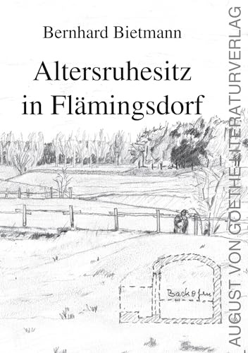 Altersruhesitz in Flämingsdorf: Eine autobiographische Erzählung