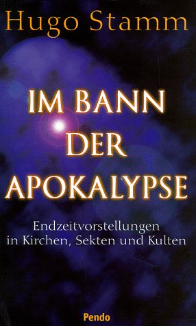 Im Bann der Apokalypse. Endzeitvorstellungen in Kirchen, Sekten und Kulturen