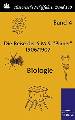 Die Reise der S.M.S. Planet 1906/1907: Biologie (Band 4 von 5) (Historische Schifffahrt)